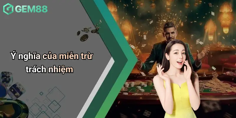 Miễn Trừ Trách Nhiệm 1 Ý nghĩa của miễn trừ trách nhiệm